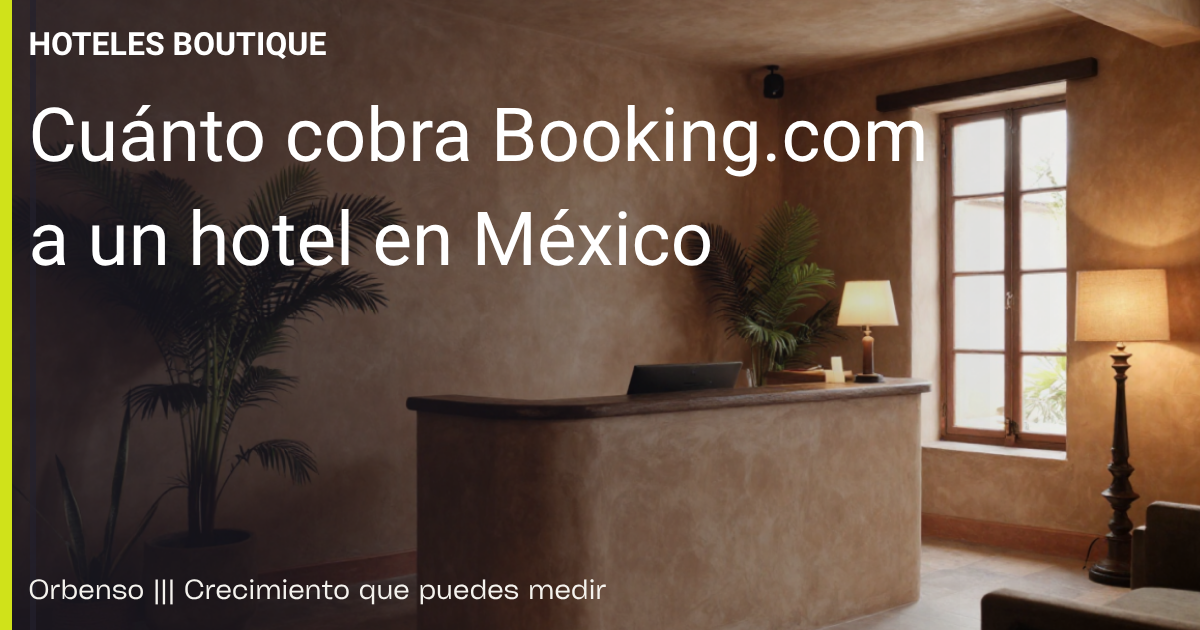 Cuánto cobra Booking.com a un hotel en México (2026) 1 Comisiones de Booking.com a un hotel en México
