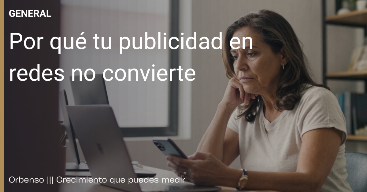 Por qué tu publicidad en redes no convierte (y qué le falta) 1 Por qué la publicidad en redes no convierte